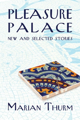 Pleasure Palace: New and Selected Stories by Thurm, Marian