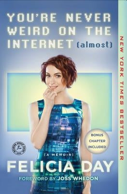 You're Never Weird on the Internet (Almost): A Memoir by Day, Felicia