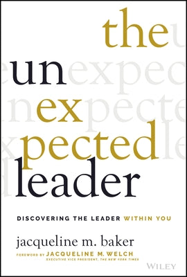 The Unexpected Leader: Discovering the Leader Within You by Baker, Jacqueline M.
