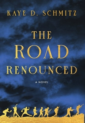 The Road Renounced by Schmitz, Kaye D.