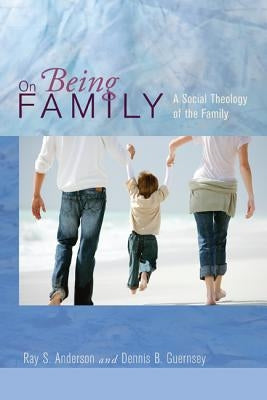 On Being Family by Anderson, Ray S.