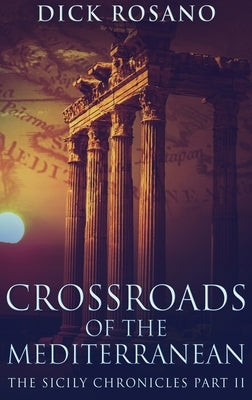 Crossroads Of The Mediterranean: Large Print Hardcover Edition by Rosano, Dick