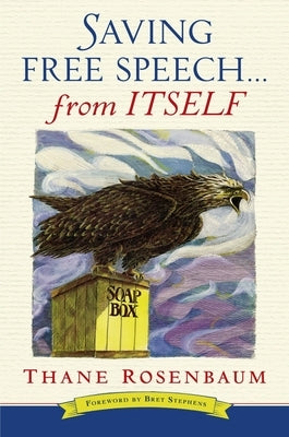 Saving Free Speech...from Itself by Rosenbaum, Thane