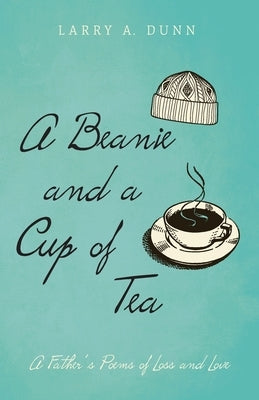A Beanie and a Cup of Tea by Dunn, Larry a.