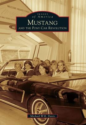 Mustang and the Pony Car Revolution by Davis, Michael W. R.