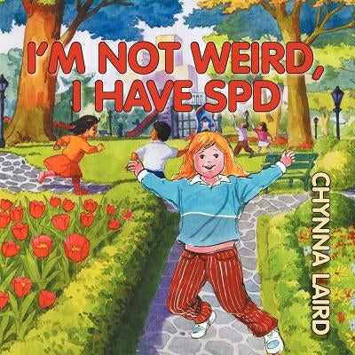 I'm Not Weird, I Have Sensory Processing Disorder (SPD): Alexandra's Journey (2nd Edition) by Laird, Chynna T.