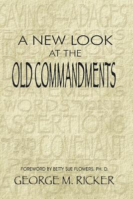 A New Look at the Old Commandments by Ricker, George M.