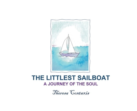 The Littlest Sailboat: A Journey of the Soul by Contaxis, Theresa