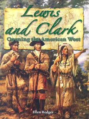 Lewis and Clark: Opening the American West by Kh Pathways (Rodger)