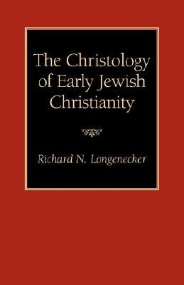 The Christology of Early Jewish Christianity by Longenecker, Richard N.