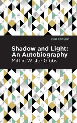 Shadow and Light: An Autobiography by Gibbs, Mifflin Wistar