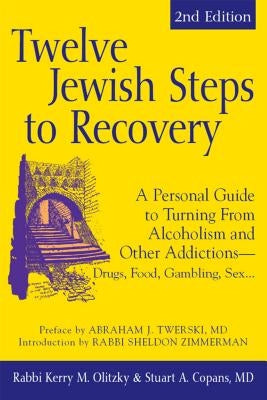 Twelve Jewish Steps to Recovery (2nd Edition): A Personal Guide to Turning from Alcoholism and Other Addictions--Drugs, Food, Gambling, Sex... by Copans, Stuart A.