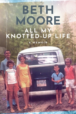 All My Knotted-Up Life: A Memoir by Moore, Beth