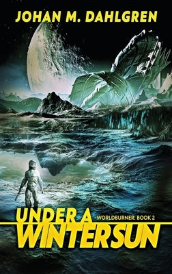 Under A Winter Sun: Large Print Hardcover Edition by Dahlgren, Johan M.