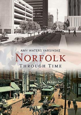 Norfolk Through Time by Yarsinske, Amy Waters