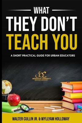 What They Don't Teach You: A Practical Guide for Classroom Management and Teacher Resilience by Holloway, Wyllyam C.