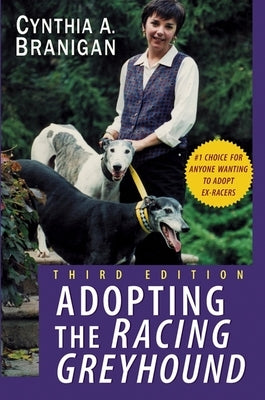 Adopting the Racing Greyhound by Branigan, Cynthia A.