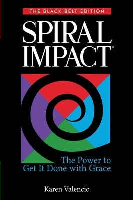 Spiral Impact: Black Belt Edition: The Power to Get It Done With Grace by Valencic, Karen