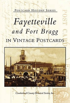 Fayetteville and Fort Bragg in Vintage Postcards by Cumberland County Historical Society Inc