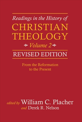 Readings in the History of Christian Theology, Volume 2, Revised Edition: From the Reformation to the Present by Placher, William C.
