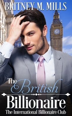 The British Billionaire: A Beauty & the Beast Retelling by Mills, Britney M.
