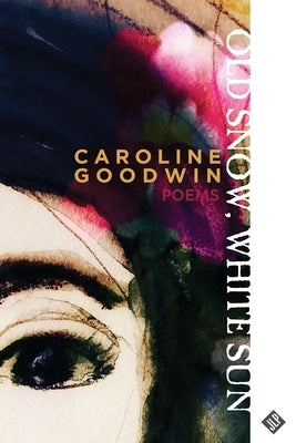 Old Sun, White Snow by Goodwin, Caroline