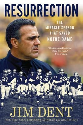 Resurrection: The Miracle Season That Saved Notre Dame by Dent, Jim