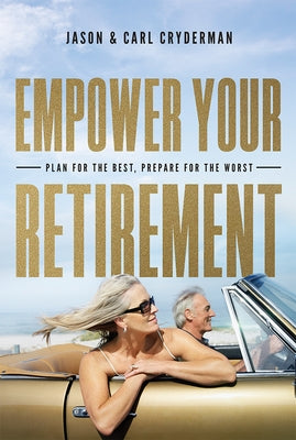 Empower Your Retirement: Plan for the Best, Prepare for the Worst by Cryderman, Jason