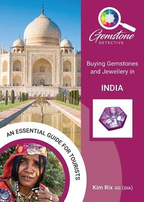 The Gemstone Detective: Buying Gemstones and Jewellery in India by Rix, Kim