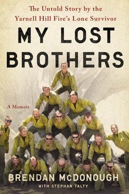 My Lost Brothers: The Untold Story by the Yarnell Hill Fire's Lone Survivor by McDonough, Brendan