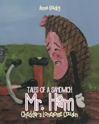 Mr. Ham: Cheddar's Lonesome Cousin by Guidry, Anna