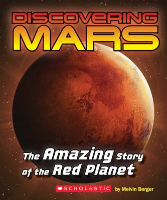 Discovering Mars: The Amazing Story of the Red Planet by Berger, Melvin
