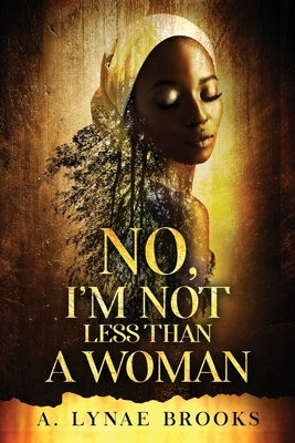 No, I'm Not Less Than a Woman by Brooks, A. Lynae