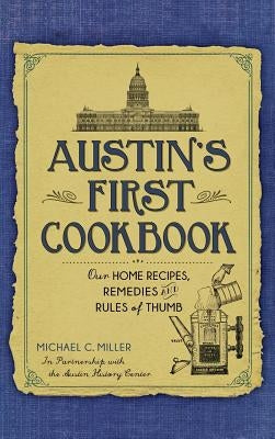 Austin's First Cookbook: Our Home Recipes, Remedies and Rules of Thumb by Miller, Michael C.