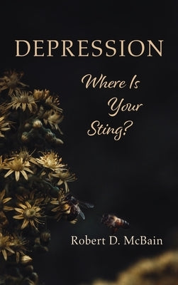 Depression, Where Is Your Sting? by McBain, Robert D.