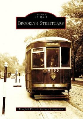 Brooklyn Streetcars by Branford Electric Railway Association