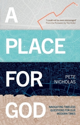 A Place for God: Navigating Timeless Questions for Our Modern Times. by Nicholas, Pete
