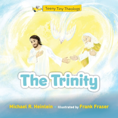 Teeny Tiny Theology: The Trinity by Heinlein, Michael R.
