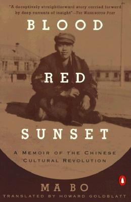 Blood Red Sunset: A Memoir of the Chinese Cultural Revolution by Bo, Ma