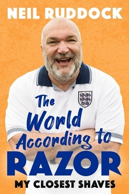 The World According to Razor: My Closest Shaves by Ruddock, Neil 'razor'