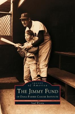 Jimmy Fund: Of Dana-Farber Cancer Institute by Wisnia, Saul
