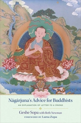Nagarjuna's Advice for Buddhists: Geshe Sopa's Explanation of Letter to a Friend by Sopa, Lhundub