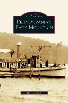 Pennsylvania's Back Mountain by Wick, Harrison