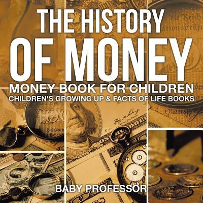 The History of Money - Money Book for Children - Children's Growing Up & Facts of Life Books by Baby Professor
