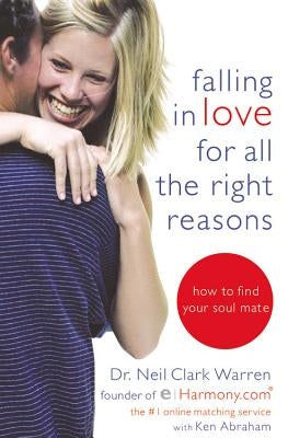 Falling in Love for All the Right Reasons: How to Find Your Soul Mate by Warren, Neil Clark