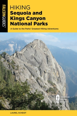 Hiking Sequoia and Kings Canyon National Parks: A Guide to the Parks' Greatest Hiking Adventures by Scheidt, Laurel