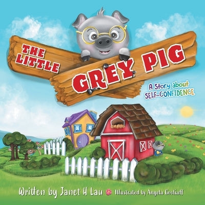 The Little Grey Pig: A Story About Self-Confidence by Lau, Janet H.