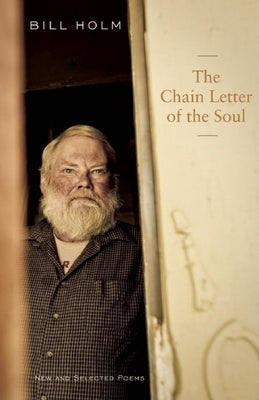 The Chain Letter of the Soul: New and Selected Poems by Holm, Bill
