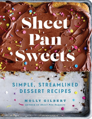 Sheet Pan Sweets: Simple, Streamlined Dessert Recipes: A Baking Book by Gilbert, Molly