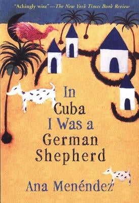 In Cuba I Was a German Shepherd by Menéndez, Ana